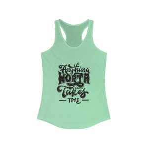 Anything Worth Having Takes Time - Women's Ideal Racerback Tank